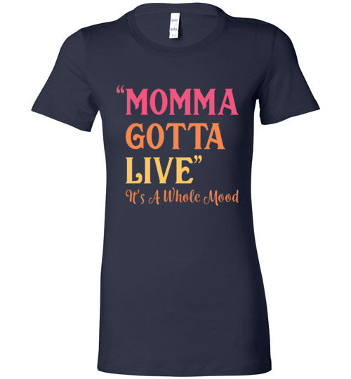 "Momma Gotta Live" It's a Whole Mood T-shirt