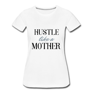 Hustle Like A Mother T-shirt - white