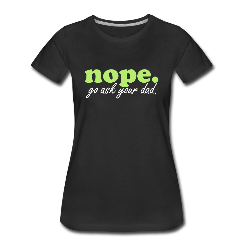 Nope. "go ask your dad" T-shirt - black